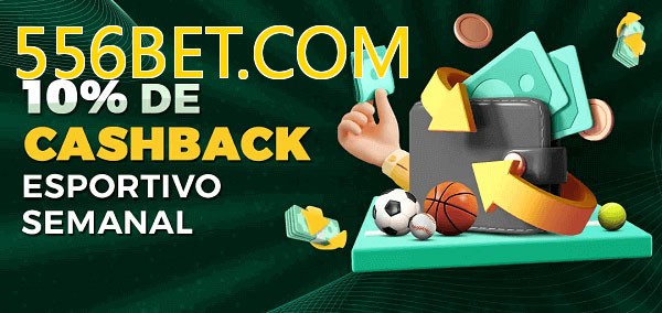 10% de bônus de cashback na 556BET.COM